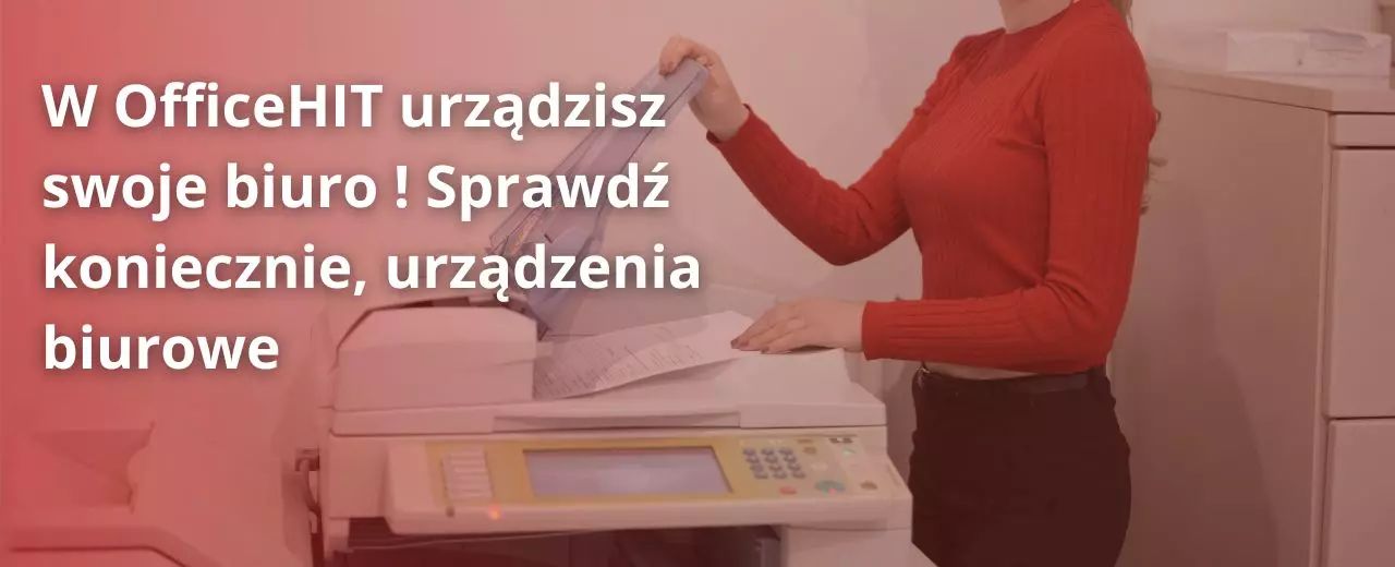 W OfficeHIT urządzisz swoje biuro ! Sprawdź koniecznie, urządzenia biurowe 