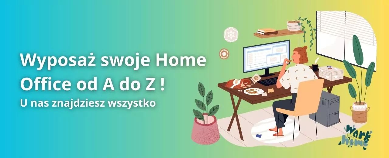 Wyposaż swoje Home Office od A do Z ! U nas znajdziesz wszystko