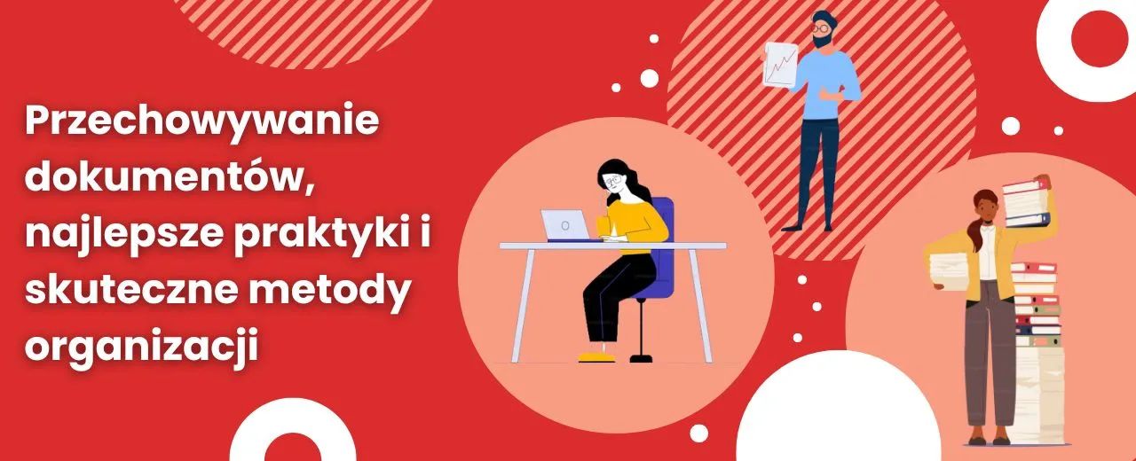 Przechowywanie dokumentów, najlepsze praktyki i skuteczne metody organizacji