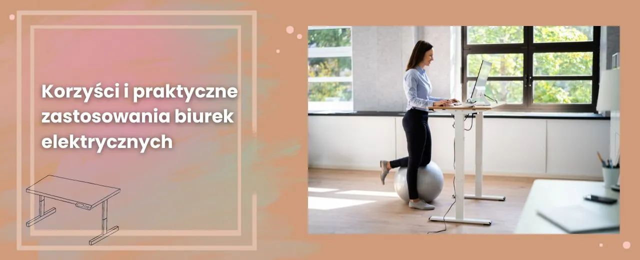 Korzyści i praktyczne zastosowania biurek elektrycznych