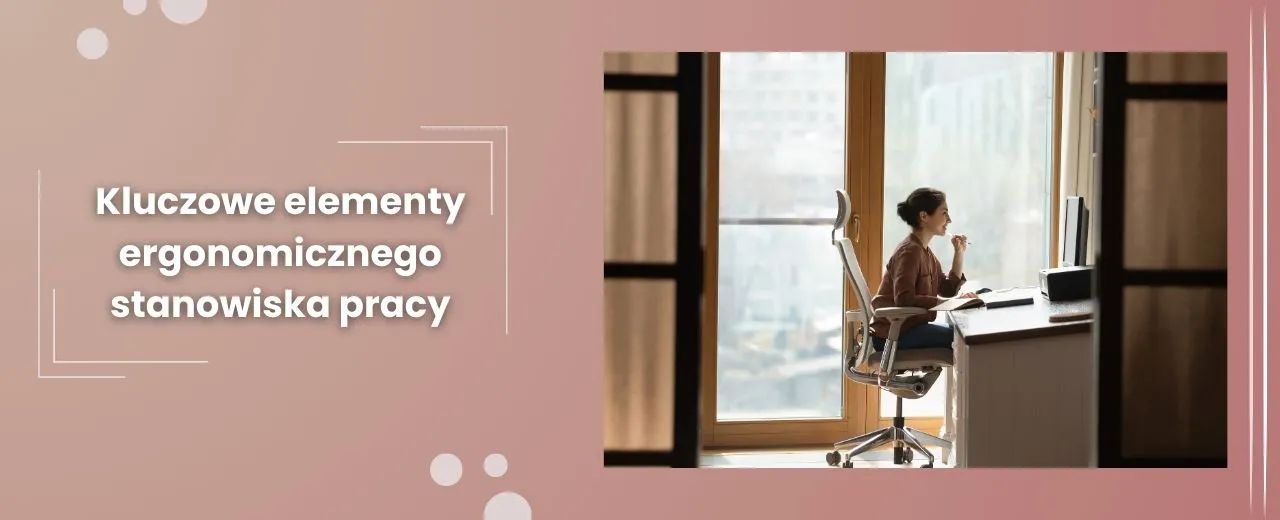 Kluczowe elementy ergonomicznego stanowiska pracy